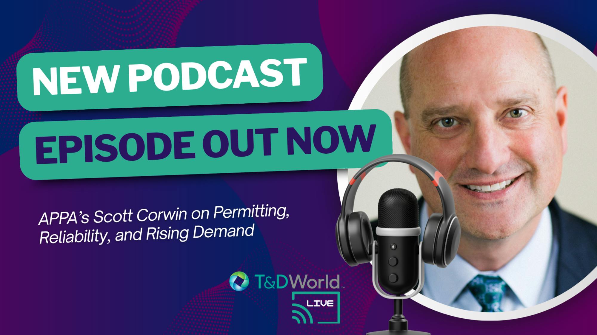 APPA&rsquo;s Scott Corwin on Permitting, Reliability, and Rising Demand