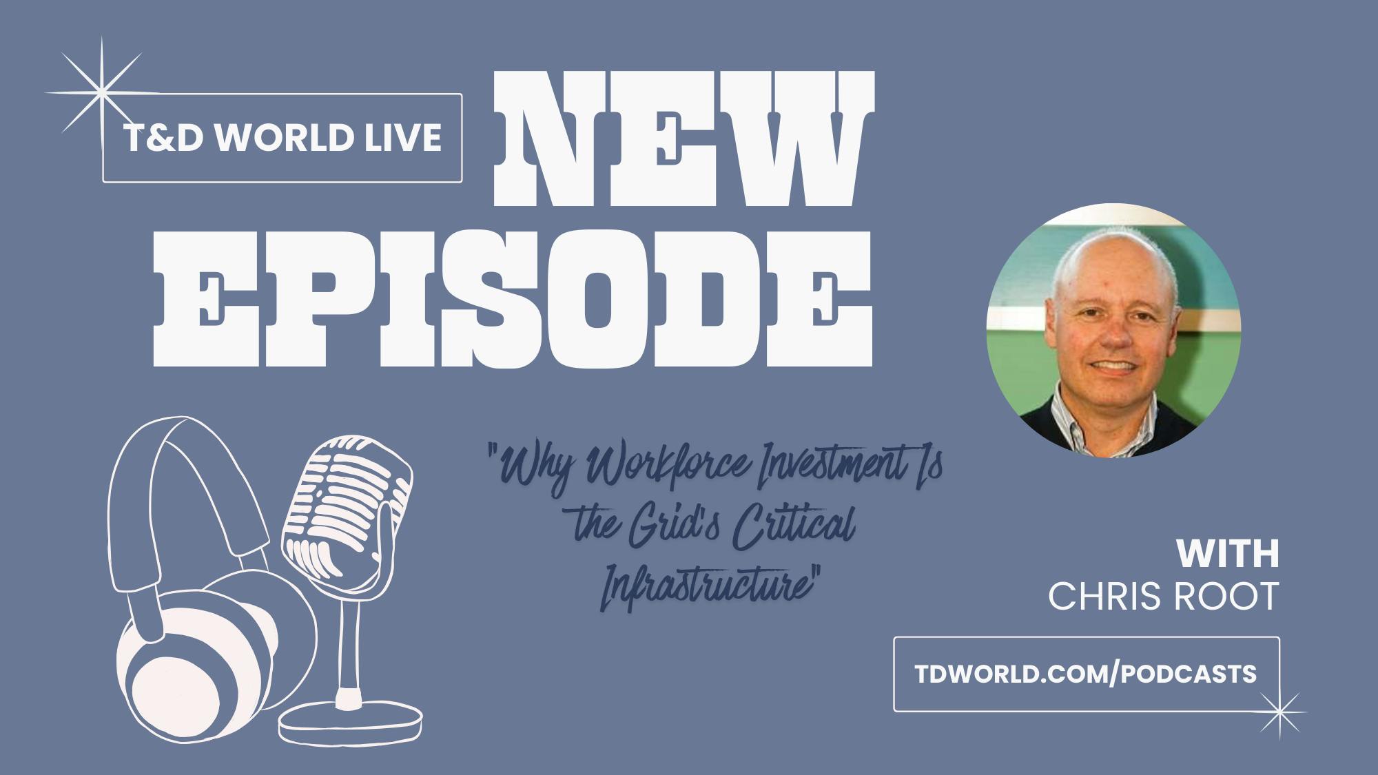 T&D World Live Podcast: Why Workforce Investment Is the Grid’s Critical Infrastructure