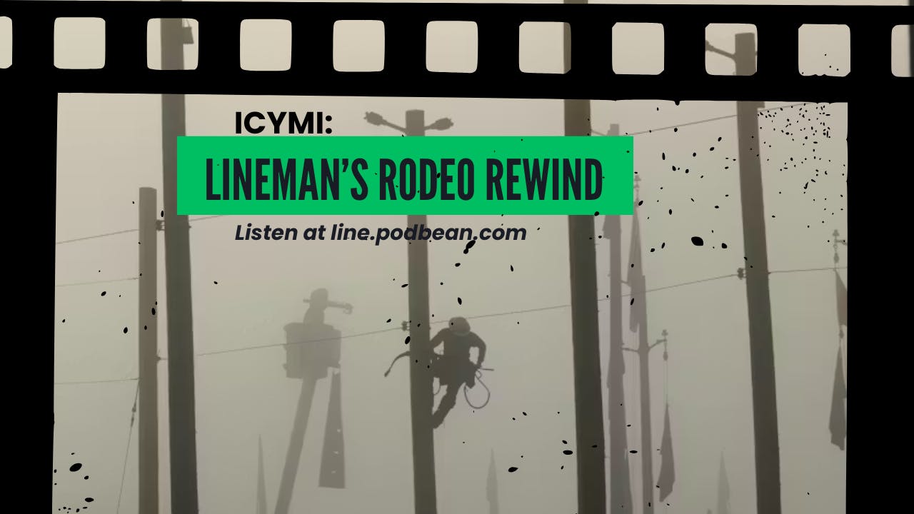 New Line Life Podcast: ICYMI: Lineman's Rodeo Rewind